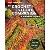 The Crochet Stitch Companion for Blankets and Afghans: 60 Stitches, Motifs and Edges to Create Your Perfect Project