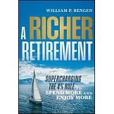 A Richer Retirement: Supercharging the 4% Rule to Spend More and Enjoy More