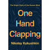 One Hand Clapping: The Origin Story of the Human Mind