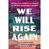 We Will Rise Again: Speculative Stories about Political Protest, Resistance, and Hope