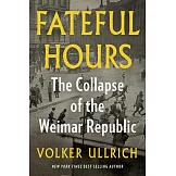 Fateful Hours: The Collapse of the Weimar Republic