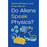 Do Aliens Speak Physics?: And Other Questions about Science and the Nature of Reality