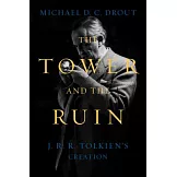 The Tower and the Ruin: J.R.R. Tolkien’s Creation