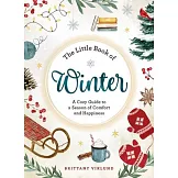 The Little Book of Winter: A Cozy Guide to a Season of Comfort and Happiness