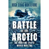 Battle of the Arctic: The Maritime Epic of World War II