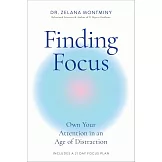 Finding Focus: Own Your Attention in an Age of Distraction