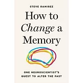 How to Change a Memory: One Neuroscientist’s Quest to Alter the Past