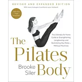The Pilates Body, Revised and Expanded Edition: The Ultimate At-Home Guide to Strengthening, Lengthening, and Revitalizing Your Body--Without Machines