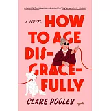 How to Age Disgracefully