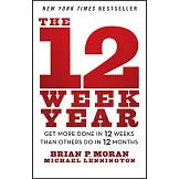 The 12 Week Year: Get More Done in 12 Weeks Than Others Do in 12 Months