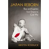 Japan Reborn: Race and Eugenics from Empire to Cold War