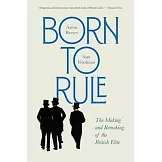 Born to Rule: The Making and Remaking of the British Elite
