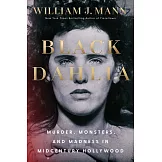 Black Dahlia: Murder, Monsters, and Madness in Midcentury Hollywood