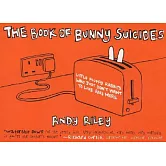 The Book of Bunny Suicides: Little Fluffy Rabbits Who Just Don’t Want to Live Anymore
