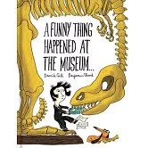 A Funny Thing Happened at the Museum . . .: (funny Children’s Books, Educational Picture Books, Adventure Books for Kids )