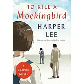 To Kill a Mockingbird: A Graphic Novel