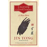 A Hero Born：Legends of the Condor Heroes Vol. 1  金庸《射鵰英雄傳》第一部