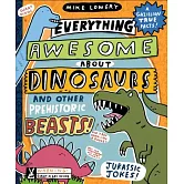 Everything Awesome about Dinosaurs and Other Prehistoric Beasts!