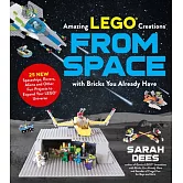 Incredible Lego Creations from Space with Bricks You Already Have: 25 New Spaceships, Rovers, Aliens and Other Fun Projects to Expand Your Lego Univer