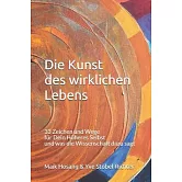 Die Kunst des wirklichen Lebens: 33 Zeichen und Wege für Dein Höheres Selbst und was die Wissenschaft dazu sagt