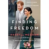 Finding Freedom : Harry and Meghan and the Making of a Modern Royal Family