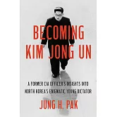 Becoming Kim Jong Un: A Former CIA Officer’s Insights into North Korea’s Enigmatic Young Dictator