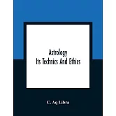 Astrology; Its Technics And Ethics