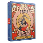 The Sacred Sisterhood Tarot: Deck and Guidebook for Fierce Women