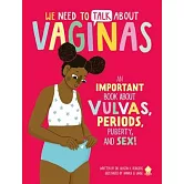 We Need to Talk about Vaginas: An Important Book about Vulvas, Periods, Puberty, and Sex!
