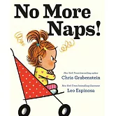 No More Naps!: A Story for When You’re Wide-Awake and Definitely Not Tired