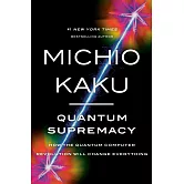 Quantum Supremacy: How the Quantum Computer Revolution Will Change Everything