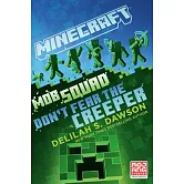 Minecraft: Mob Squad: Don’t Fear the Creeper (An Official Minecraft Novel 14)