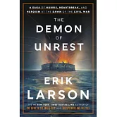 The Demon of Unrest: A Saga of Hubris, Heartbreak, and Heroism at the Dawn of the Civil War