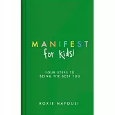 Manifest for Kids: Four steps to being the best you