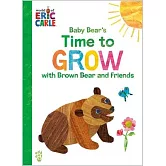 艾瑞卡爾硬頁書Baby Bear’s Time to Grow with Brown Bear and Friends (World of Eric Carle)