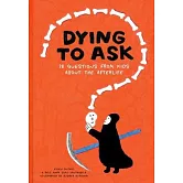 Dying to Ask: 38 Questions from Kids about the Afterlife