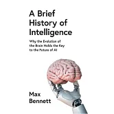 A Brief History of Intelligence: Why the Evolution of the Brain Holds the Key to the Future of AI