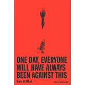 One Day Everyone Will Have Always Been Against This