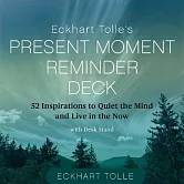 Eckhart Tolle’s Present Moment Reminder Deck: 52 Inspirations to Quiet the Mind and Live in the Now, with Desk Stand