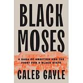Black Moses: A Saga of Ambition and the Fight for a Black State