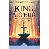 亞瑟王和他的圓桌武士 King Arthur and His Knights of the Round Table (Puffin Classics)