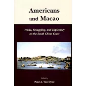 Americans and Macao：Trade, Smuggling, and Diplomacy on the South China Coast