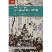 In the Ruins of the Japanese Empire：Imperial Violence, State Destruction, and the Reordering of Modern East Asia