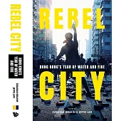 REBEL CITY: HONG KONG’S YEAR OF WATER AND FIRE(平裝)