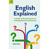 English Explained: A Guide to Misunderstood and Confusing Elements of Grammar