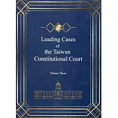 Leading Cases of the Taiwan Constitutional Court Volume Three(軟精裝)