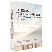 To Know the Real Drucker: Eight Articles Will Help You