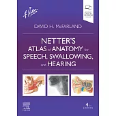 Netter’s Atlas of Anatomy for Speech, Swallowing, and Hearing, 4E