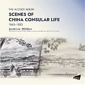 The Alcock Album: Scenes of China Consular Life 1843–1853