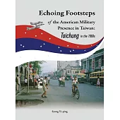 Echoing Footsteps of the American Military Presence in Taiwan: Taichung in the 1960s